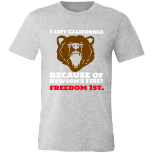 I LEFT CALIFORNIA BECAUSE OF NEWSOMS FIRES - 3001C Bella + Canvas Unisex Jersey Short-Sleeve T-Shirt