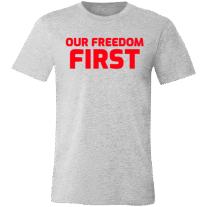 OUR FREEDOM FIRST - 3001C Bella + Canvas Unisex Jersey Short-Sleeve T-Shirt