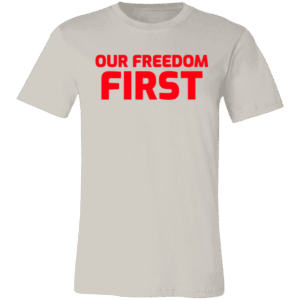 OUR FREEDOM FIRST - 3001C Bella + Canvas Unisex Jersey Short-Sleeve T-Shirt