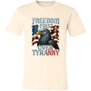 FREEDOM FIRST OVER TYRANNY - 001C Bella + Canvas Unisex Jersey Short-Sleeve T-Shirt