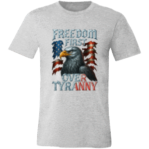 FREEDOM FIRST OVER TYRANNY - 001C Bella + Canvas Unisex Jersey Short-Sleeve T-Shirt