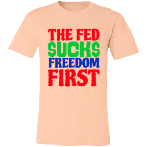 THE FED $UCKS FREEDOM FIRST -3001C Bella + Canvas Unisex Jersey Short-Sleeve T-Shirt
