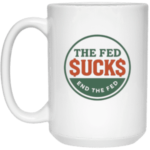 THE FED $SUCK$ END THE FED - 21504 15oz White Mug