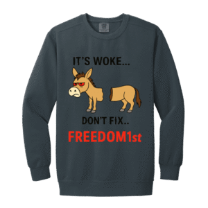IT'S WOKE DON'T FIX IT - 1566 Garment-Dyed Adult Crewneck Sweatshirt