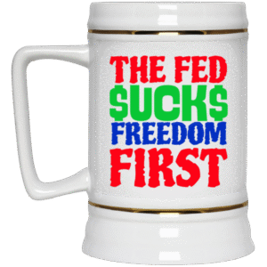 THE FED $UCK$ FREEDOM FIRST -22217 Beer Stein 22oz.