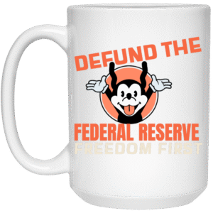 DEFUND THE FEDERAL RESERVE -21504 15oz White Mug