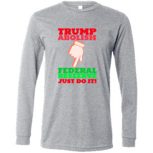 TRUMP ABOLISH FEDERAL RESERVE- 3501 Bella + Canvas Men's LS T-Shirt