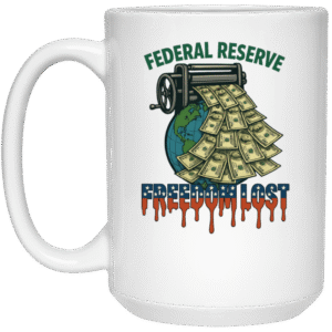 FEDERAL RESEERVE FREEDOM LOST -21504 15oz White Mug