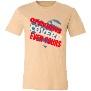 OPINIONS COVERED EVEN YOURS -3001C Bella + Canvas Unisex Jersey Short-Sleeve T-Shirt