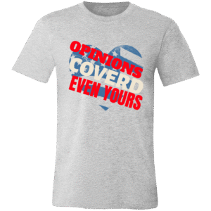OPINIONS COVERED EVEN YOURS -3001C Bella + Canvas Unisex Jersey Short-Sleeve T-Shirt