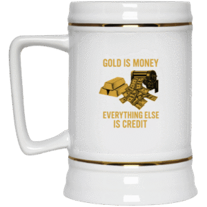 GOLD IS MONEY -22217 Beer Stein 22oz.