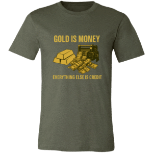 GOLD IS MONEY EVERYTHING ELSE IS CREDIT -3001C Bella + Canvas Unisex Jersey Short-Sleeve T-Shirt