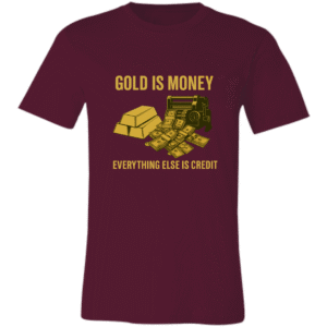 GOLD IS MONEY EVERYTHING ELSE IS CREDIT -3001C Bella + Canvas Unisex Jersey Short-Sleeve T-Shirt
