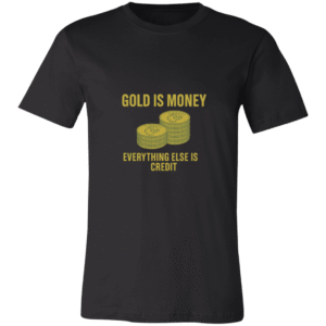 GOLD IS MONEY EVERYTHING ELSE IS CREDIT-3001C Bella + Canvas Unisex Jersey Short-Sleeve T-Shirt